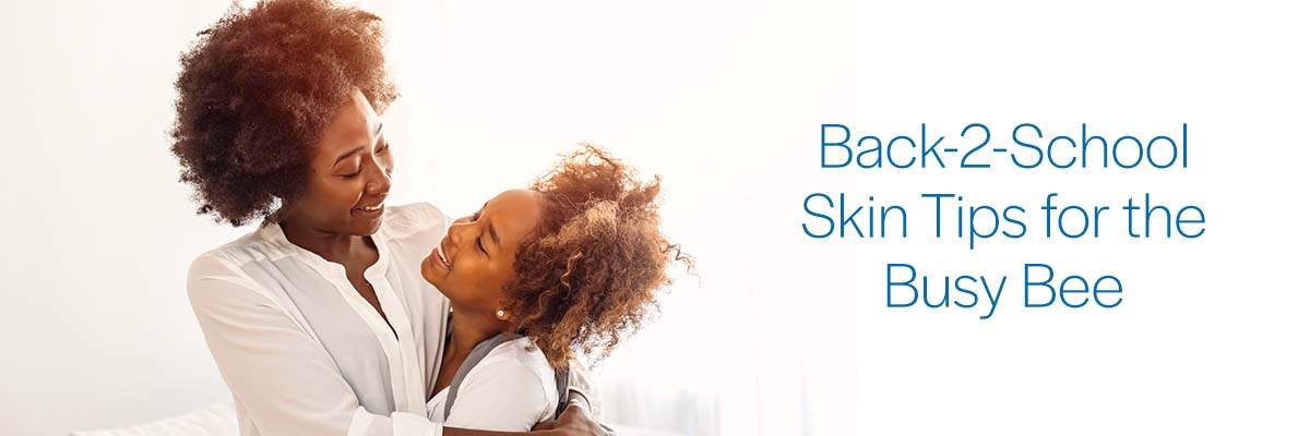 Back-2-School Skin Tips for the Busy Bee