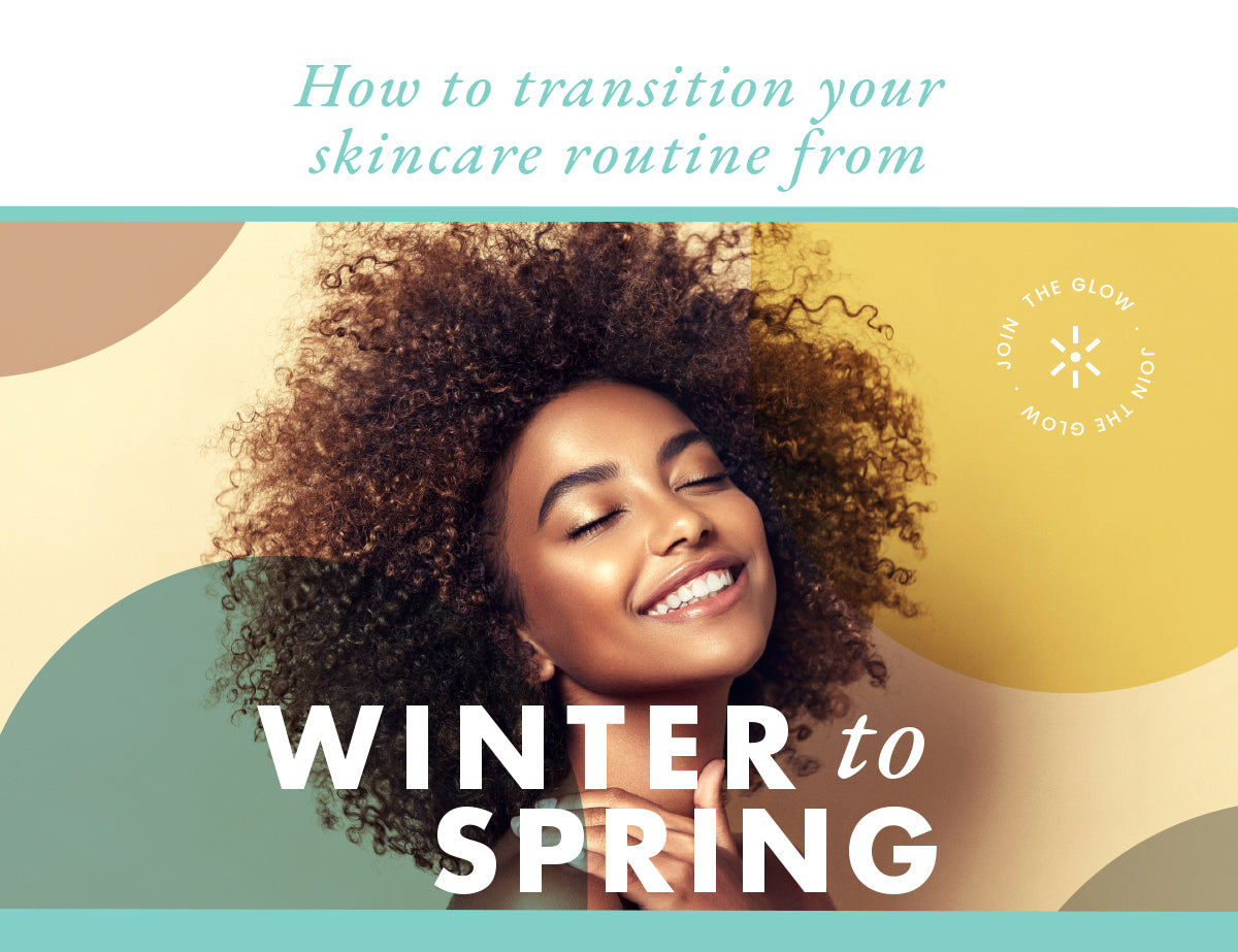 Four Ways to Transition into Spring Skincare 🌸