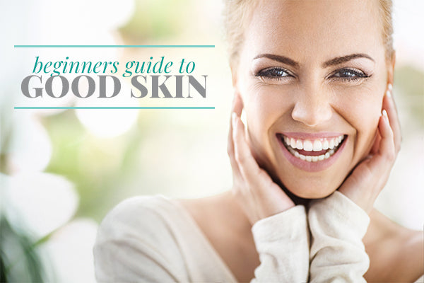 Beginner's Guide to Good Skin