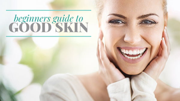 Beginner's Guide to Good Skin