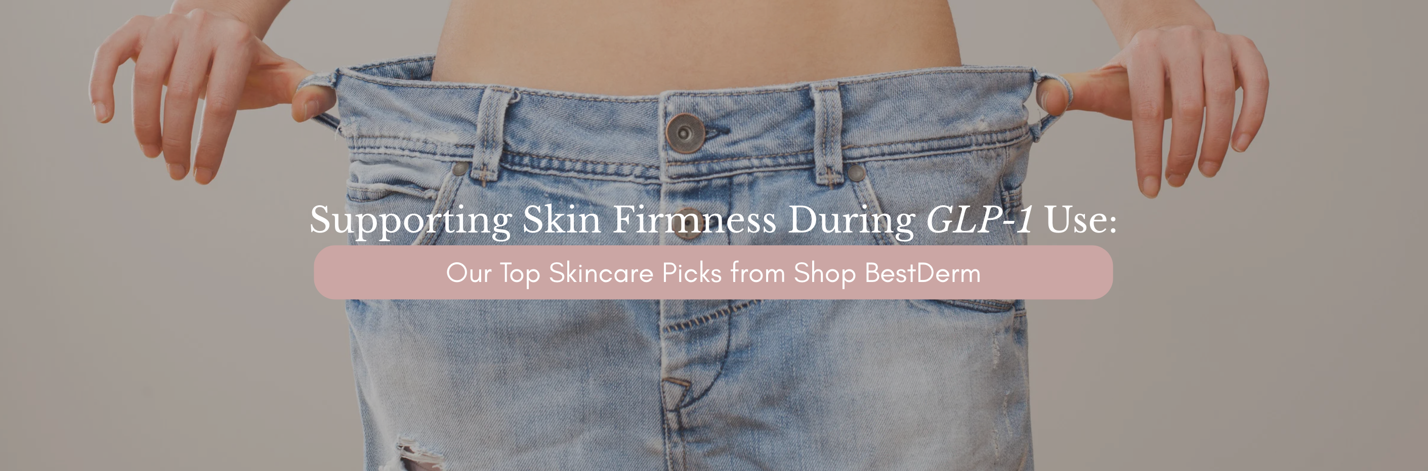 How to Support Skin Firmness During GLP-1 Use