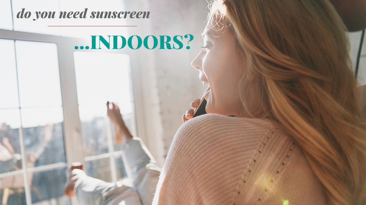 Do You Need to Wear Sunscreen Indoors?